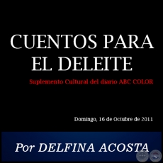 CUENTOS PARA EL DELEITE - Por DELFINA ACOSTA - Domingo, 16 de Octubre de 2011